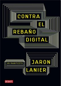 contra-el-rebaño-digital-jaron-lanier